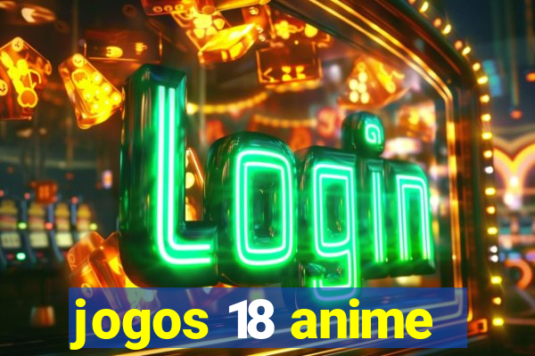 jogos 18 anime